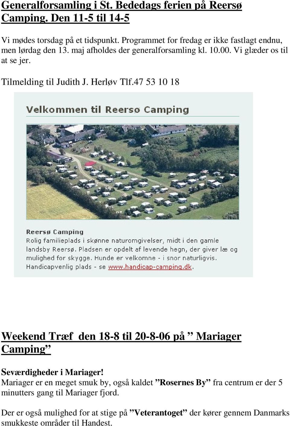 Tilmelding til Judith J. Herløv Tlf.47 53 10 18 Weekend Træf den 18-8 til 20-8-06 på Mariager Camping Seværdigheder i Mariager!