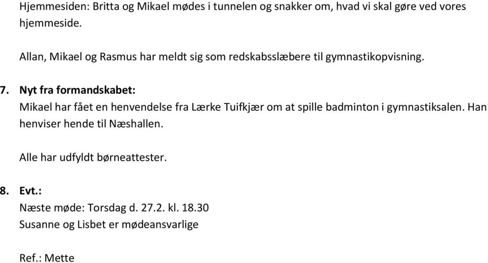 Nyt fra formandskabet: Mikael har fået en henvendelse fra Lærke Tuifkjær om at spille badminton i gymnastiksalen.