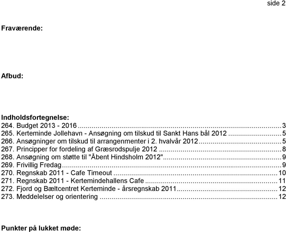Ansøgning om støtte til "Åbent Hindsholm 2012"... 9 269. Frivillig Fredag... 9 270. Regnskab 2011 - Cafe Timeout... 10 271.