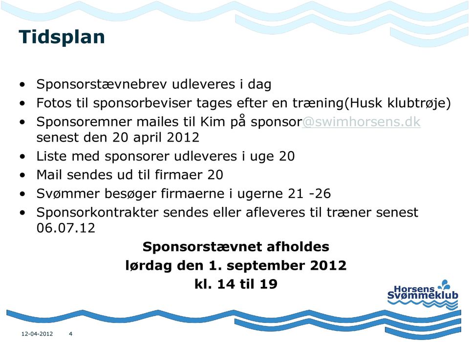 dk senest den 20 april 2012 Liste med sponsorer udleveres i uge 20 Mail sendes ud til firmaer 20 Svømmer