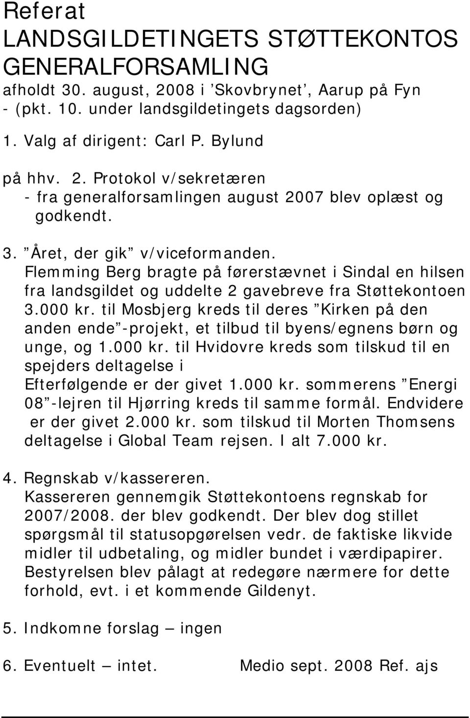Flemming Berg bragte på førerstævnet i Sindal en hilsen fra landsgildet og uddelte 2 gavebreve fra Støttekontoen 3.000 kr.