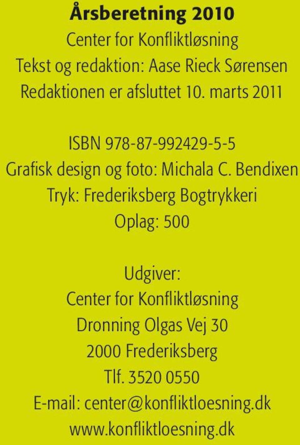 Bendixen Tryk: Frederiksberg Bogtrykkeri Oplag: 500 Udgiver: Center for Konfliktløsning Dronning