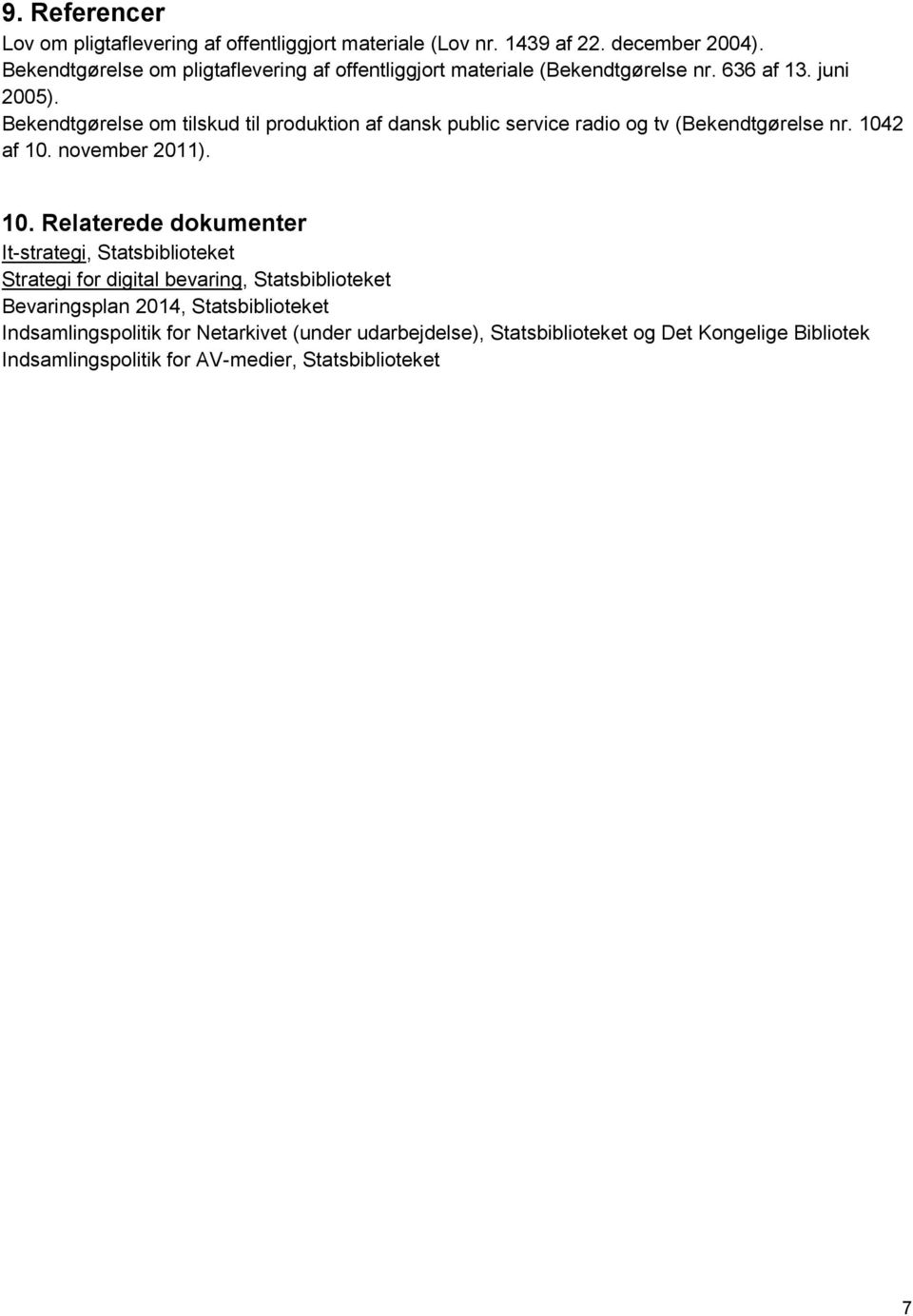 Bekendtgørelse om tilskud til produktion af dansk public service radio og tv (Bekendtgørelse nr. 104