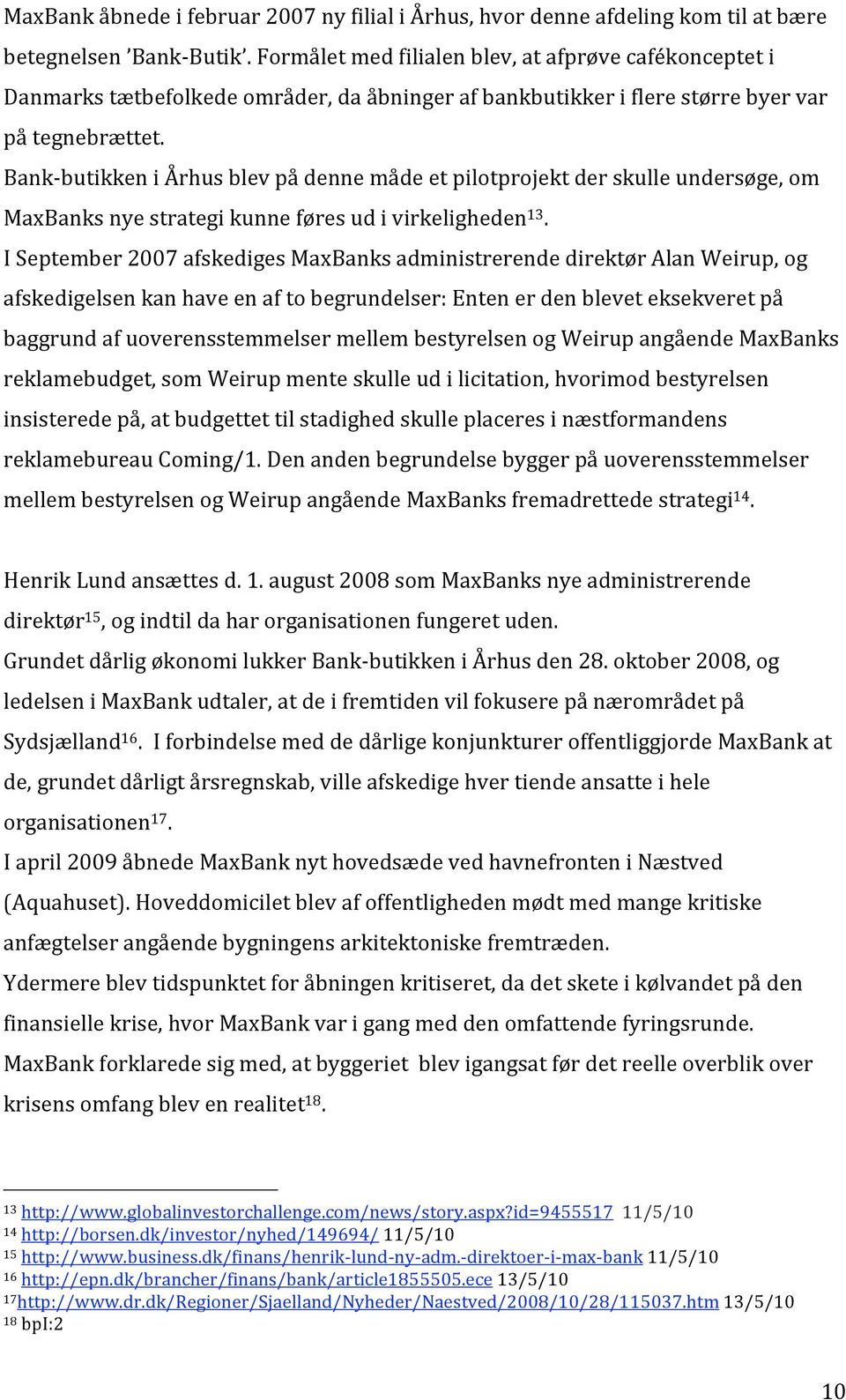 Bank butikkeniårhusblevpådennemådeetpilotprojektderskulleundersøge,om MaxBanksnyestrategikunneføresudivirkeligheden 13.