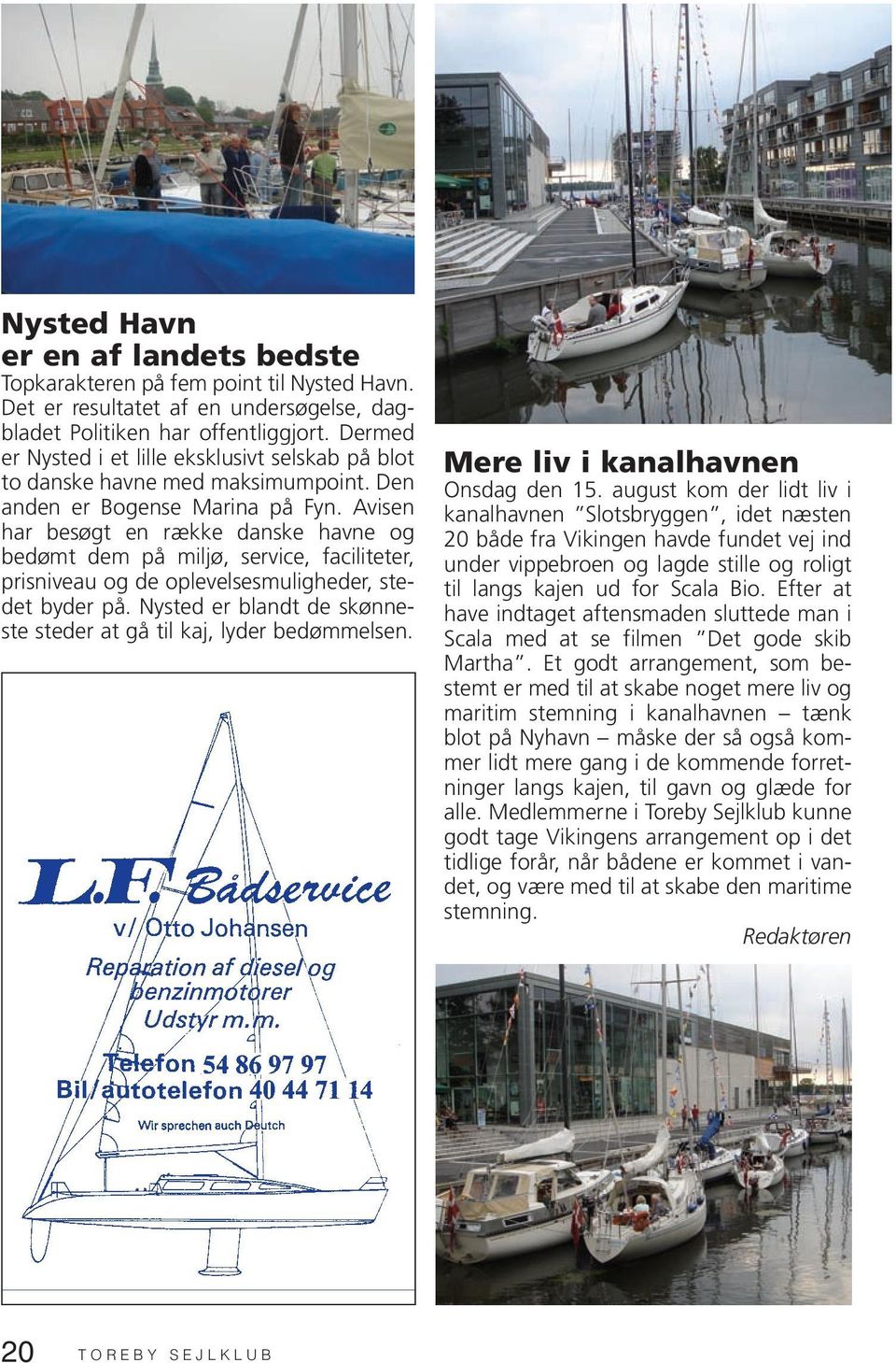 Avisen har besøgt en række danske havne og bedømt dem på miljø, service, faciliteter, prisniveau og de oplevelsesmuligheder, stedet byder på.