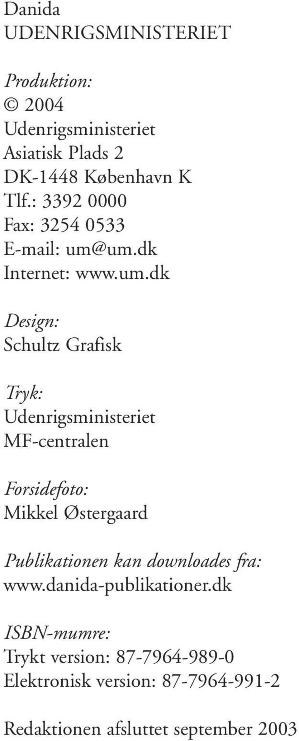 um.dk Internet: www.um.dk Design: Schultz Grafisk Tryk: Udenrigsministeriet MF-centralen Forsidefoto: Mikkel