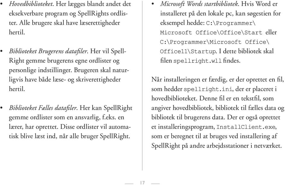 Her kan SpellRight gemme ordlister som en ansvarlig, f.eks. en lærer, har oprettet. Disse ordlister vil automatisk blive læst ind, når alle bruger SpellRight. Microsoft Words startbibliotek.