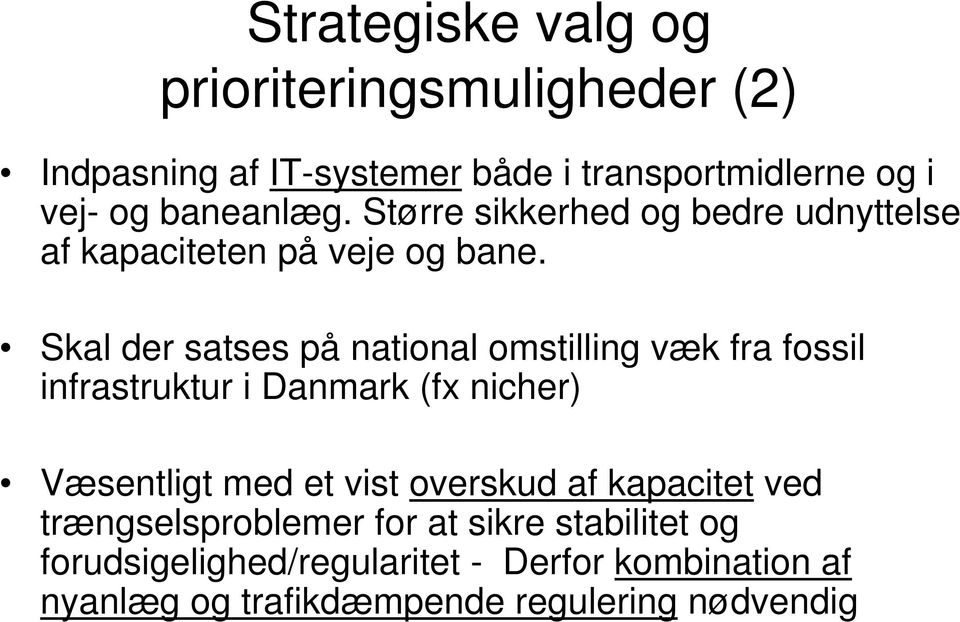 Skal der satses på national omstilling væk fra fossil infrastruktur i Danmark (fx nicher) Væsentligt med et vist