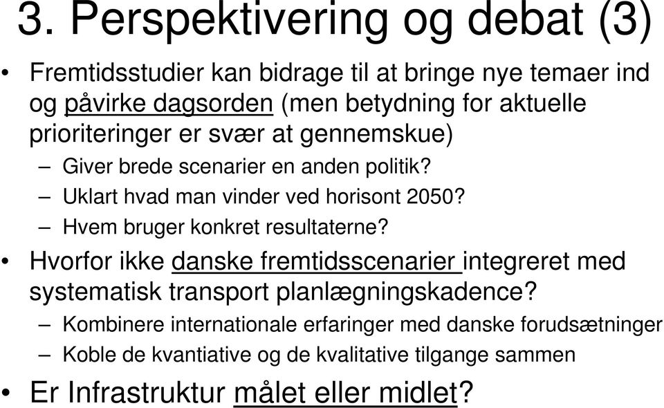 Hvem bruger konkret resultaterne? Hvorfor ikke danske fremtidsscenarier integreret med systematisk transport planlægningskadence?