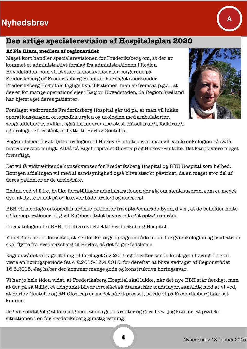 Forslaget anerkender Frederiksberg Hospitals faglige kvalifikationer, men er fremsat p.g.a., at der er for mange operationslejer i Region Hovedstaden, da Region Sjælland har hjemtaget deres patienter.
