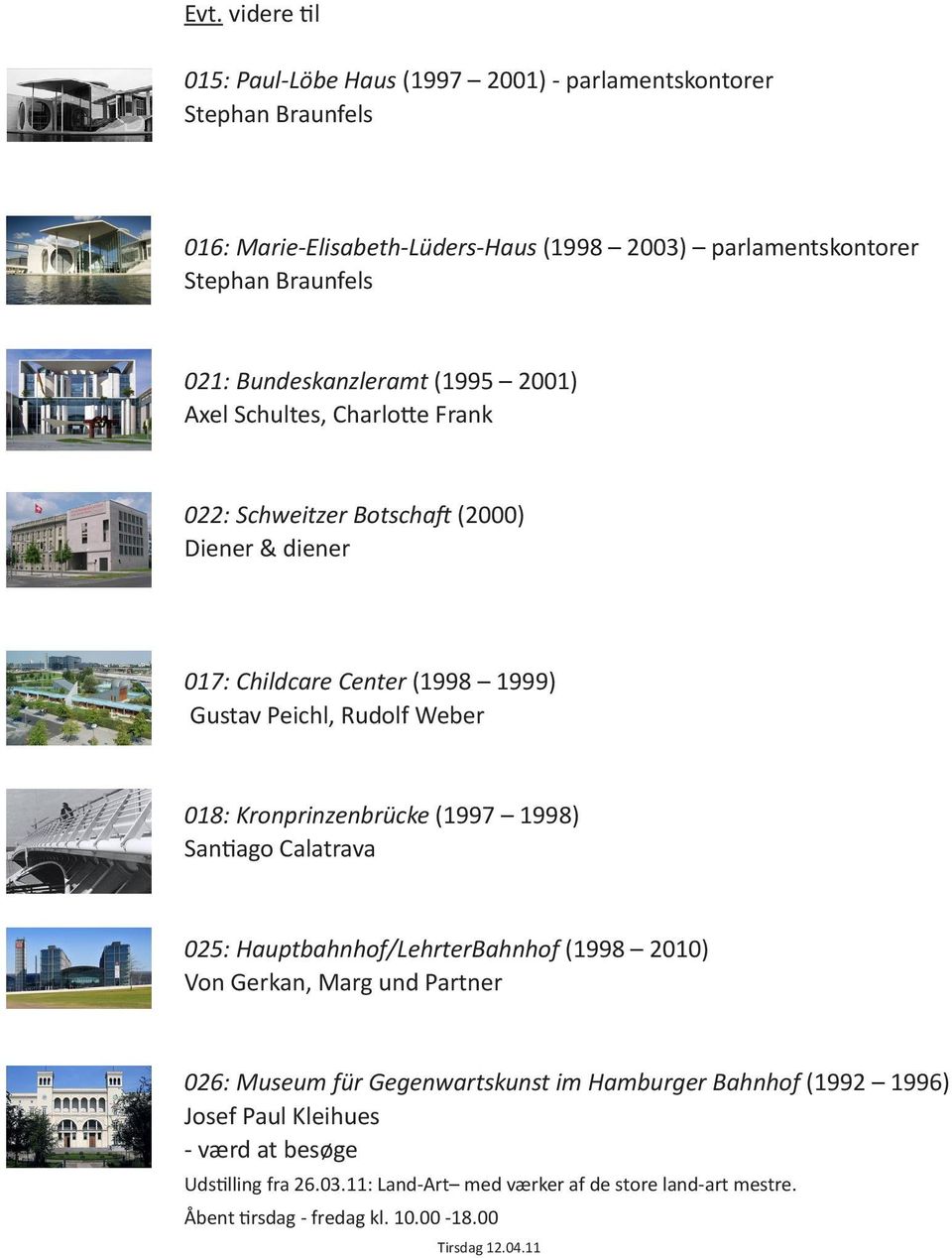 Kronprinzenbrücke (1997 1998) Santiago Calatrava 025: Hauptbahnhof/LehrterBahnhof (1998 2010) Von Gerkan, Marg und Partner 026: Museum für Gegenwartskunst im Hamburger Bahnhof