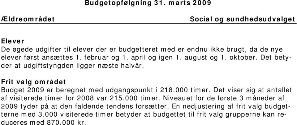 Frit valg området Budget 2009 er beregnet med udgangspunkt i 218.000 timer.