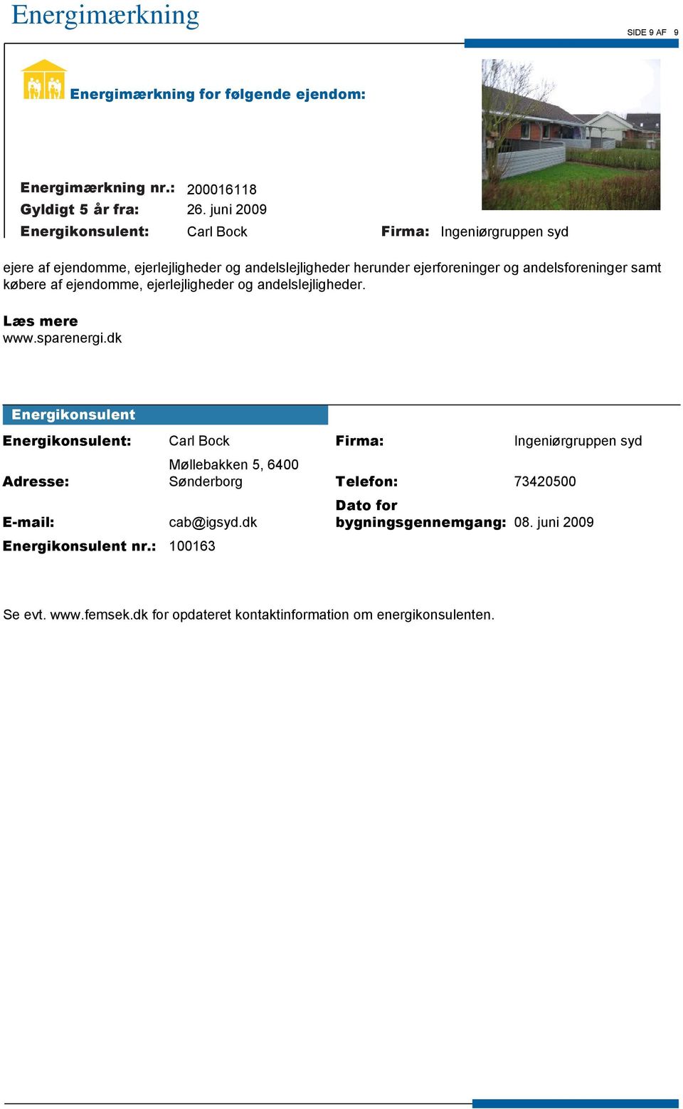 dk Energikonsulent Adresse: E-mail: Møllebakken 5, 6400 Sønderborg Telefon: 73420500 cab@igsyd.