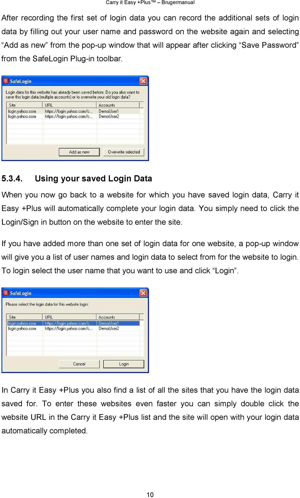 Using your saved Login Data When you now go back to a website for which you have saved login data, Carry it Easy +Plus will automatically complete your login data.