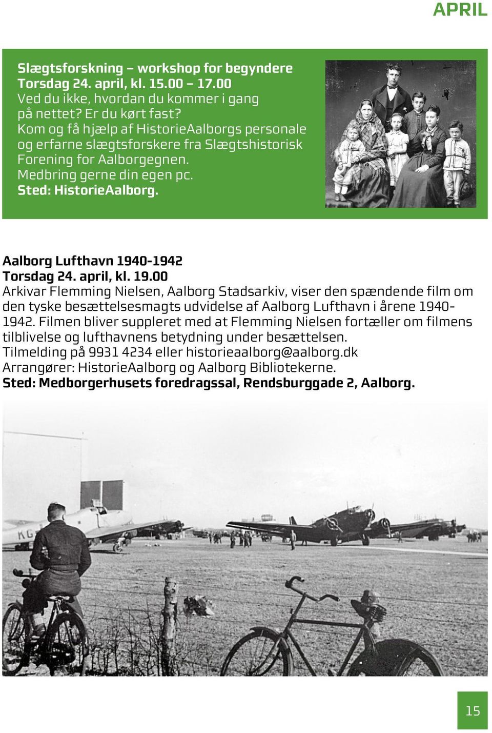 0-1942 Torsdag 24. april, kl. 19.00 Arkivar Flemming Nielsen, Aalborg Stadsarkiv, viser den spændende film om den tyske besættelsesmagts udvidelse af Aalborg Lufthavn i årene 1940-1942.