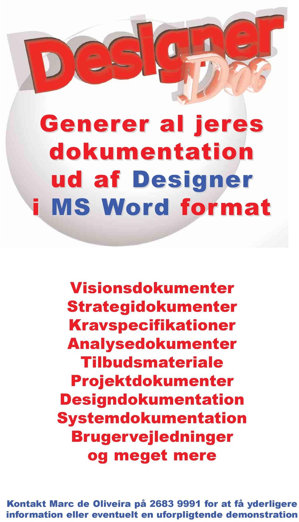 Designdokumentation Systemdokumentation Brugervejledninger og meget mere Kontakt Marc de