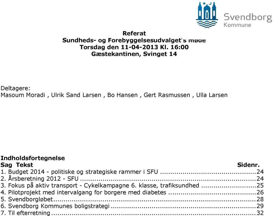 Sag Tekst Sidenr. 1. Budget 2014 - politiske og strategiske rammer i SFU...24 2. Årsberetning 2012 - SFU...24 3.