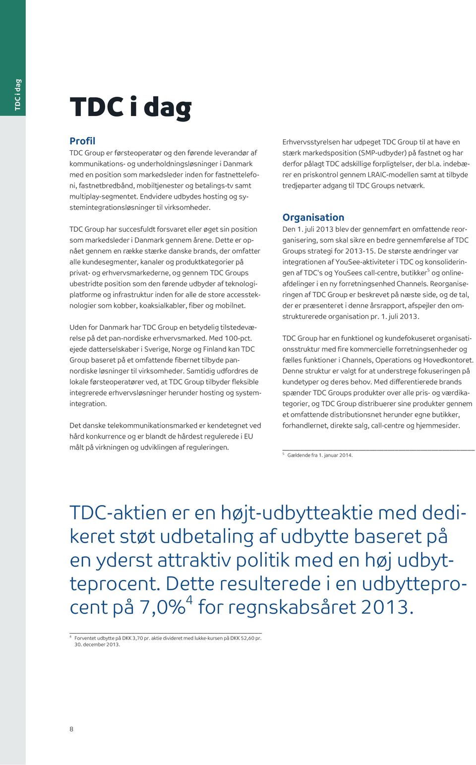TDC Group har succesfuldt forsvaret eller øget sin position som markedsleder i Danmark gennem årene.