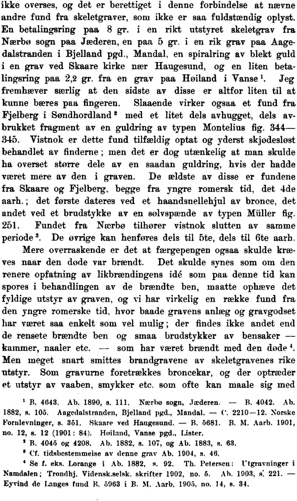 ,Mandal, en spiralringav blekt guid i en grav ved Skaare kirke nr Haugesund, og en liten betalingsring paa 2,2 gr.