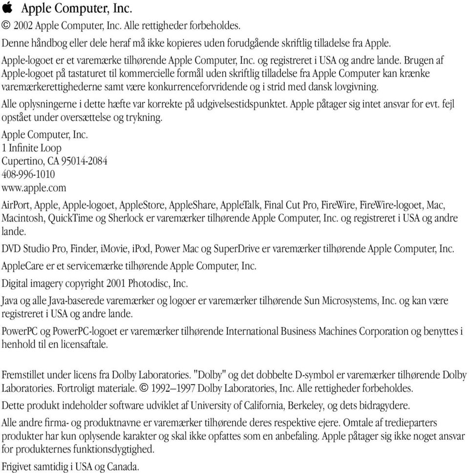 Brugen af Apple-logoet på tastaturet til kommercielle formål uden skriftlig tilladelse fra Apple Computer kan krænke varemærkerettighederne samt være konkurrenceforvridende og i strid med dansk