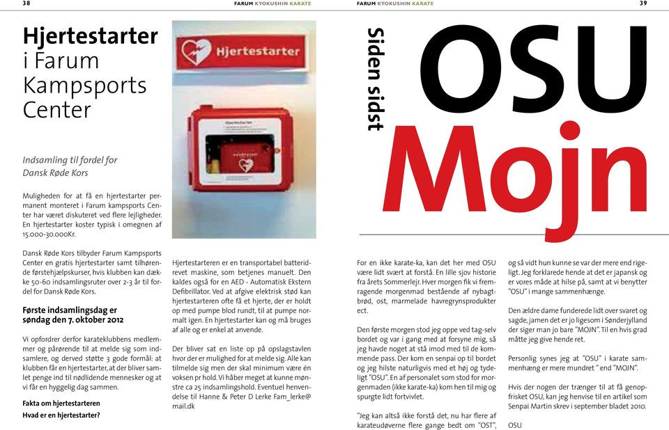 OSU Mojn Siden sidst Dansk Røde Kors tilbyder Farum Kampsports Center en gratis hjertestarter samt tilhørende førstehjælpskurser, hvis klubben kan dække 50-60 indsamlingsruter over 2-3 år til fordel