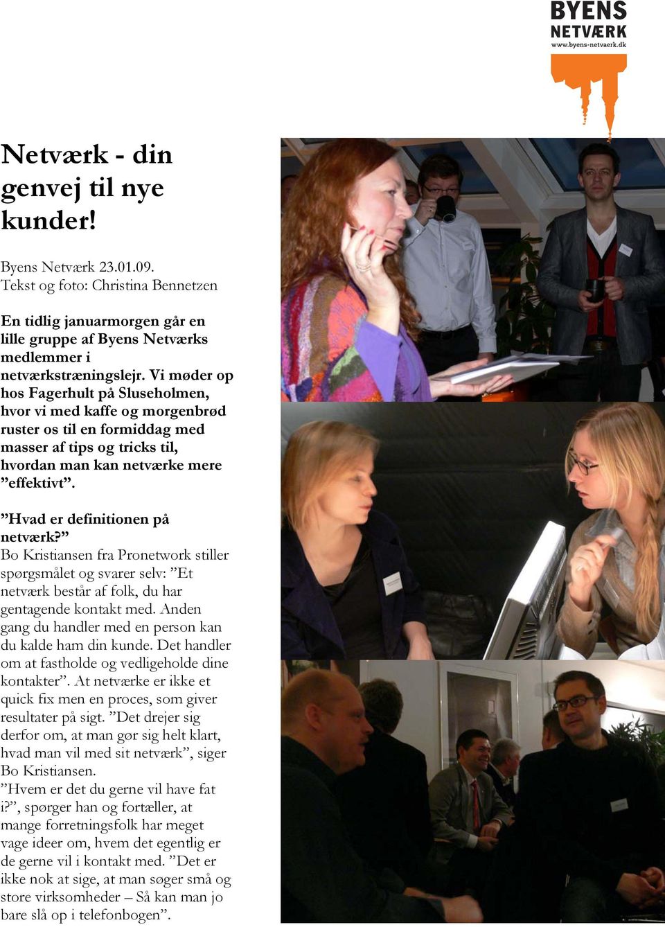 Hvad er definitionen på netværk? Bo Kristiansen fra Pronetwork stiller spørgsmålet og svarer selv: Et netværk består af folk, du har gentagende kontakt med.