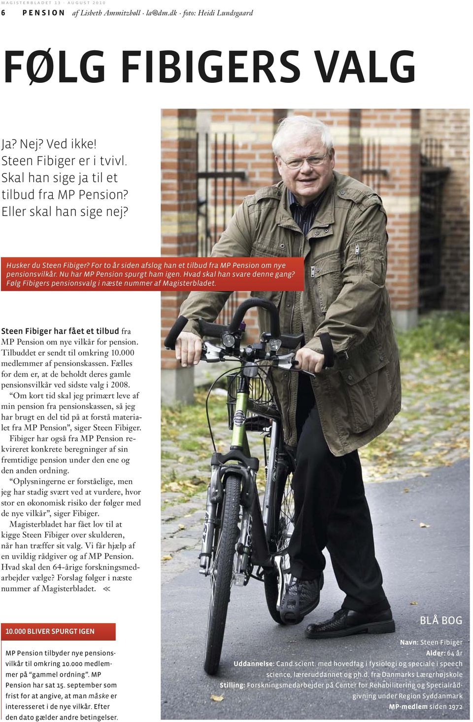 Følg Fibigers pensionsvalg i næste nummer af Magisterbladet. Steen Fibiger har fået et tilbud fra MP Pension om nye vilkår for pension. Tilbuddet er sendt til omkring 10.