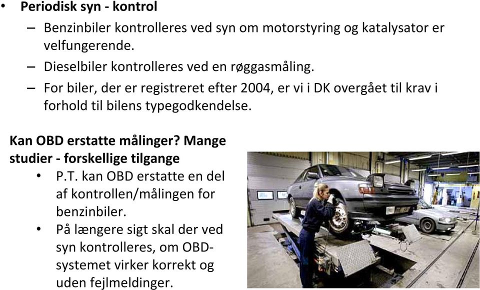 For biler, der er registreret efter 2004, er vi i DK overgået til krav i forhold til bilens typegodkendelse.