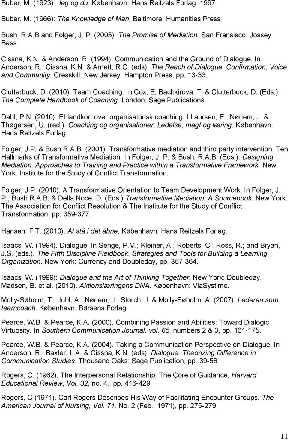 Confirmation, Voice and Community. Cresskill, New Jersey: Hampton Press, pp. 13-33. Clutterbuck, D. (2010). Team Coaching. In Cox, E, Bachkirova, T. & Clutterbuck, D. (Eds.). The Complete Handbook of Coaching.