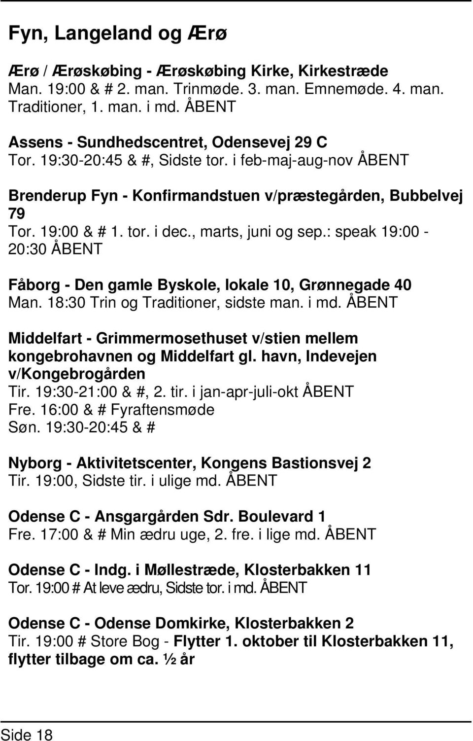 , marts, juni og sep.: speak 19:00-20:30 ÅBENT Fåborg - Den gamle Byskole, lokale 10, Grønnegade 40 Man. 18:30 Trin og Traditioner, sidste man. i md.