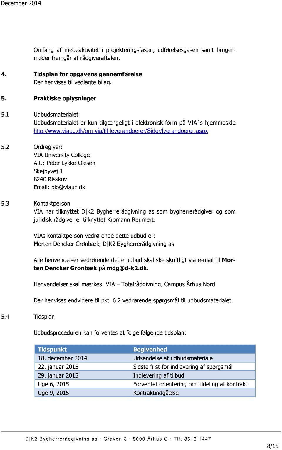 2 Ordregiver: VIA University College Att.: Peter Lykke-Olesen Skejbyvej 1 8240 Risskov Email: plo@viauc.dk 5.