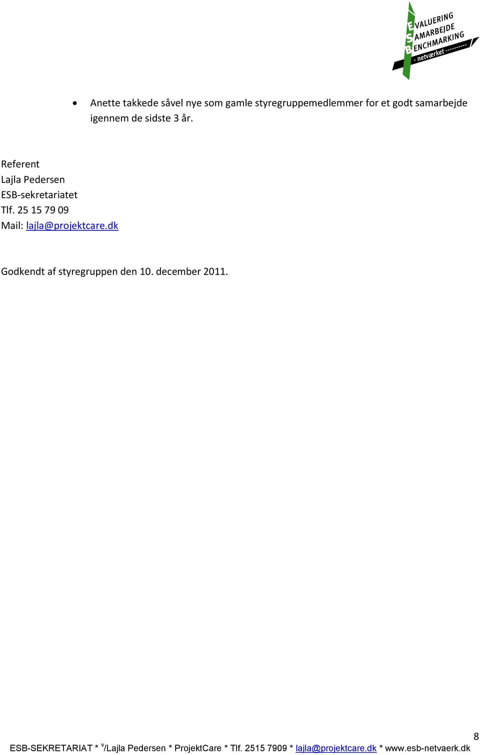 25 15 79 09 Mail: lajla@prjektcare.dk Gdkendt af styregruppen den 10. december 2011.