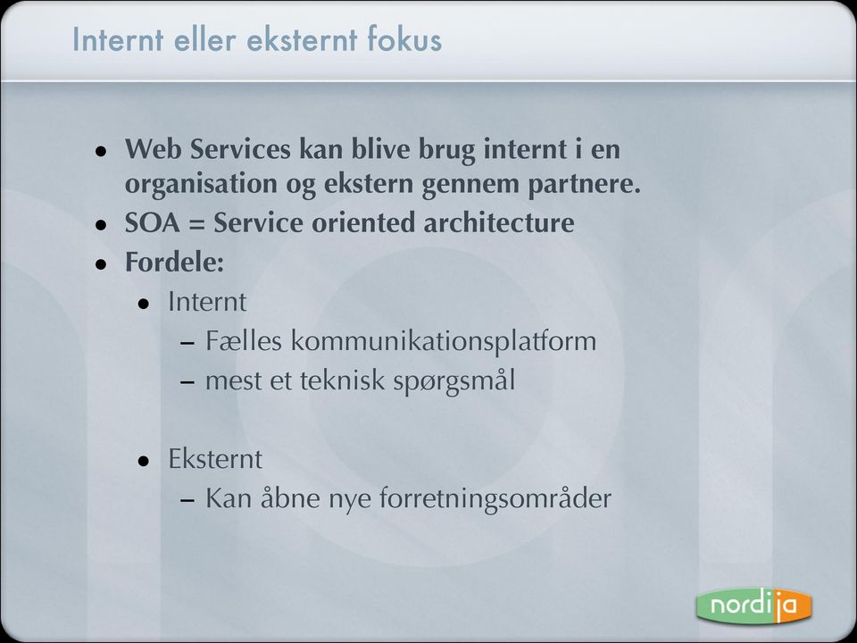 SOA = Service oriented architecture Fordele: Internt Fælles