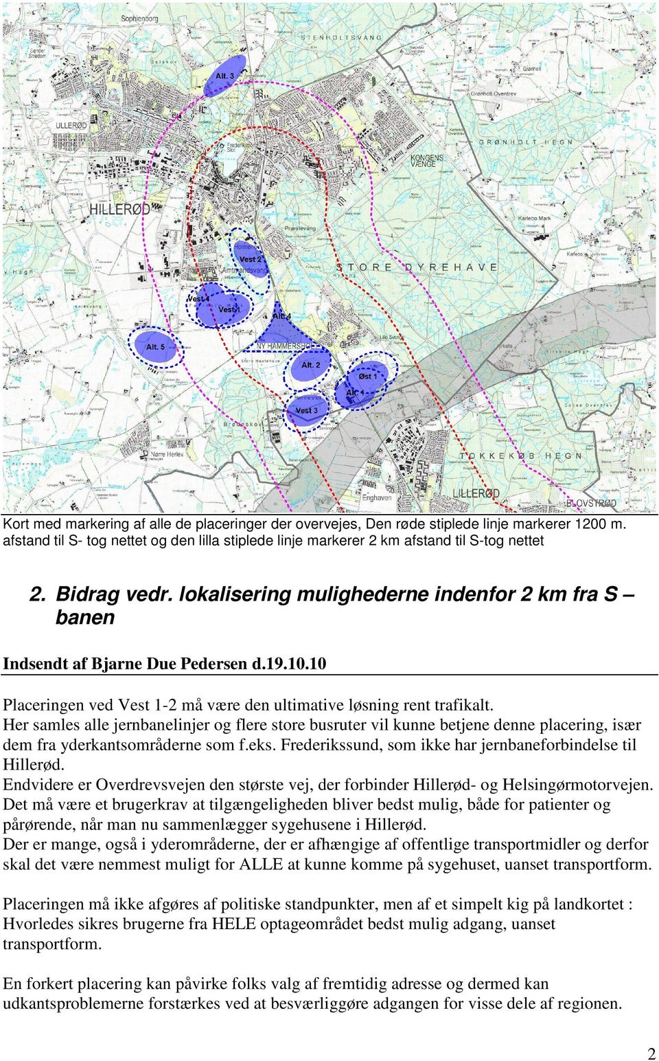 Her samles alle jernbanelinjer og flere store busruter vil kunne betjene denne placering, især dem fra yderkantsområderne som f.eks. Frederikssund, som ikke har jernbaneforbindelse til Hillerød.