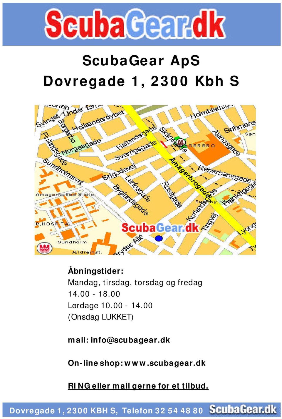 00 (Onsdag LUKKET) mail: info@scubagear.dk On-line shop: www.