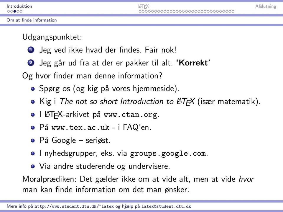 Kig i The not so short Introduction to L A TEX (især matematik). I L A TEX-arkivet på www.ctan.org. På www.tex.ac.uk - i FAQ en.