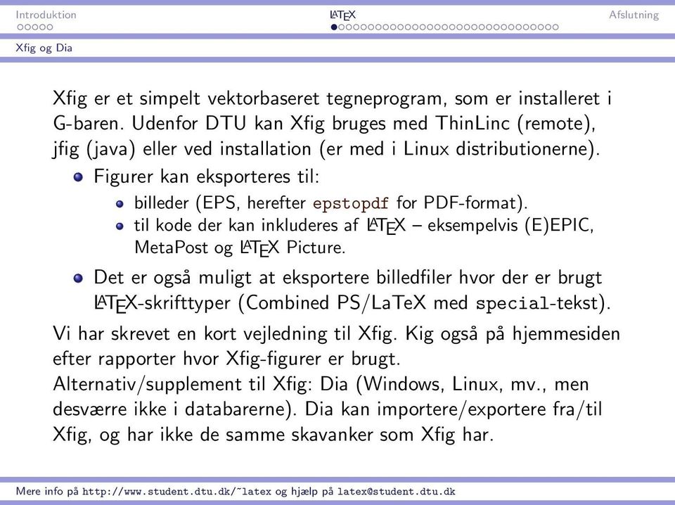 Figurer kan eksporteres til: billeder (EPS, herefter epstopdf for PDF-format). til kode der kan inkluderes af L A TEX eksempelvis (E)EPIC, MetaPost og L A TEX Picture.