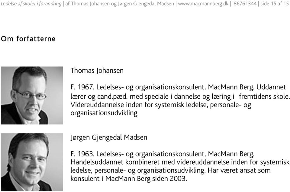 Videreuddannelse inden for systemisk ledelse, personale- og organisationsudvikling Jørgen Gjengedal Madsen F. 1963.