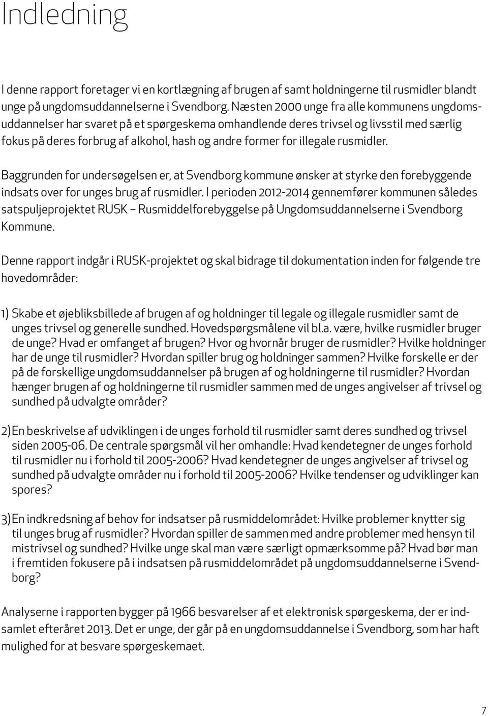 illegale rusmidler. Baggrunden for undersøgelsen er, at Svendborg kommune ønsker at styrke den forebyggende indsats over for unges brug af rusmidler.