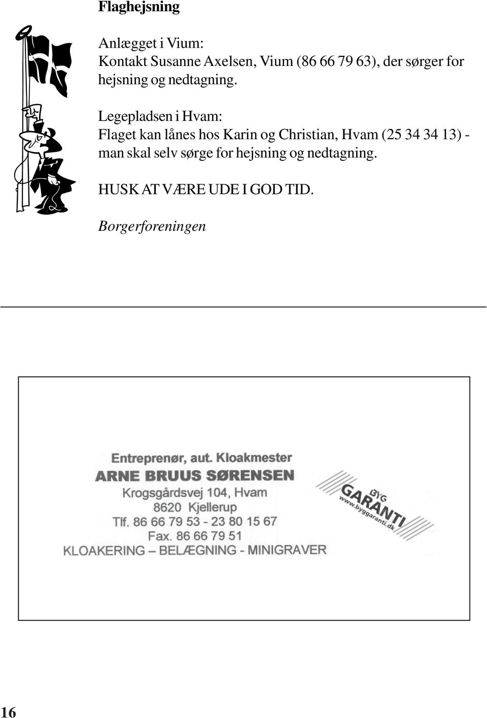 Legepladsen i Hvam: Flaget kan lånes hos Karin og Christian, Hvam (25 34