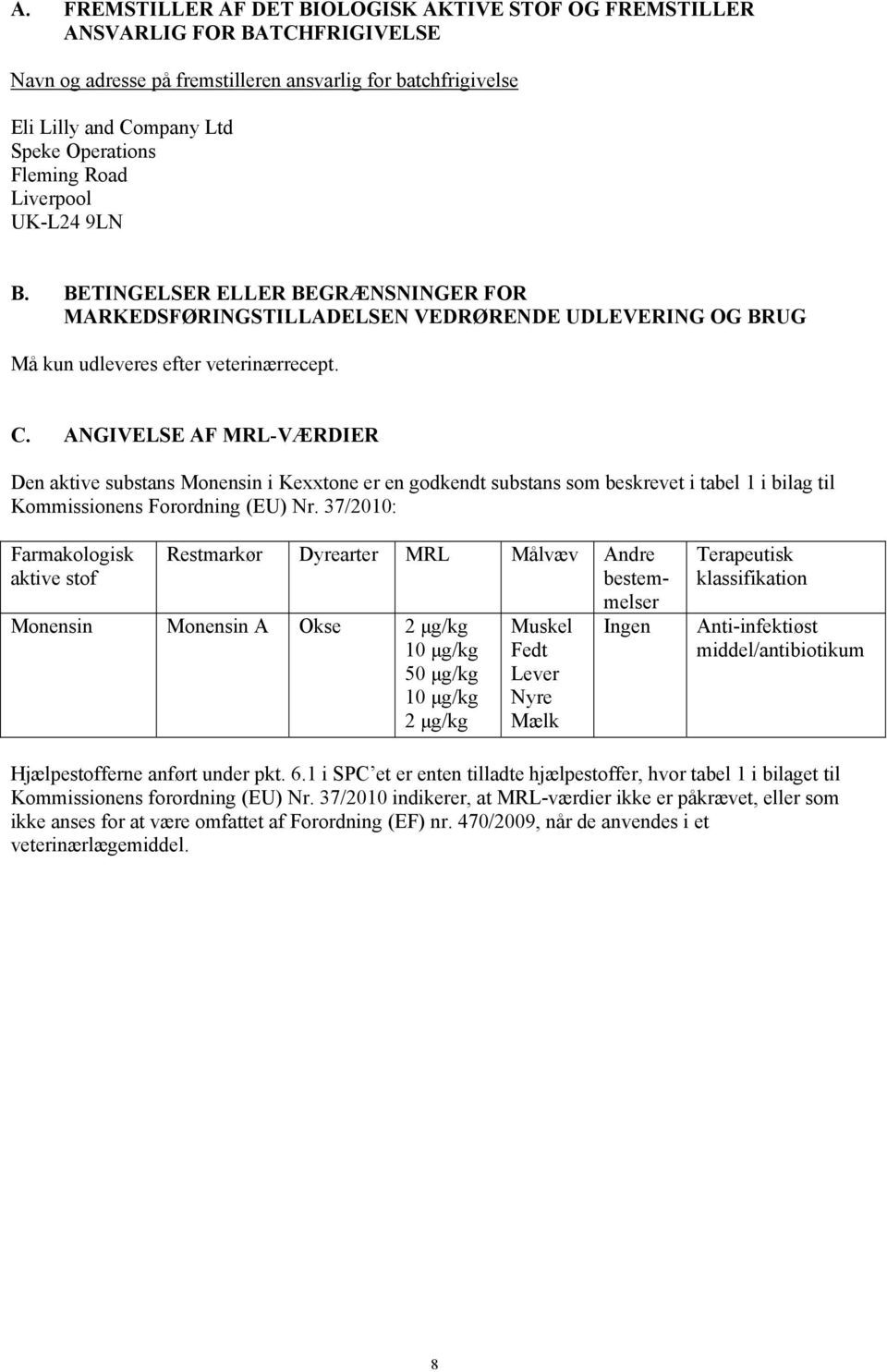 ANGIVELSE AF MRL-VÆRDIER Den aktive substans Monensin i Kexxtone er en godkendt substans som beskrevet i tabel 1 i bilag til Kommissionens Forordning (EU) Nr.