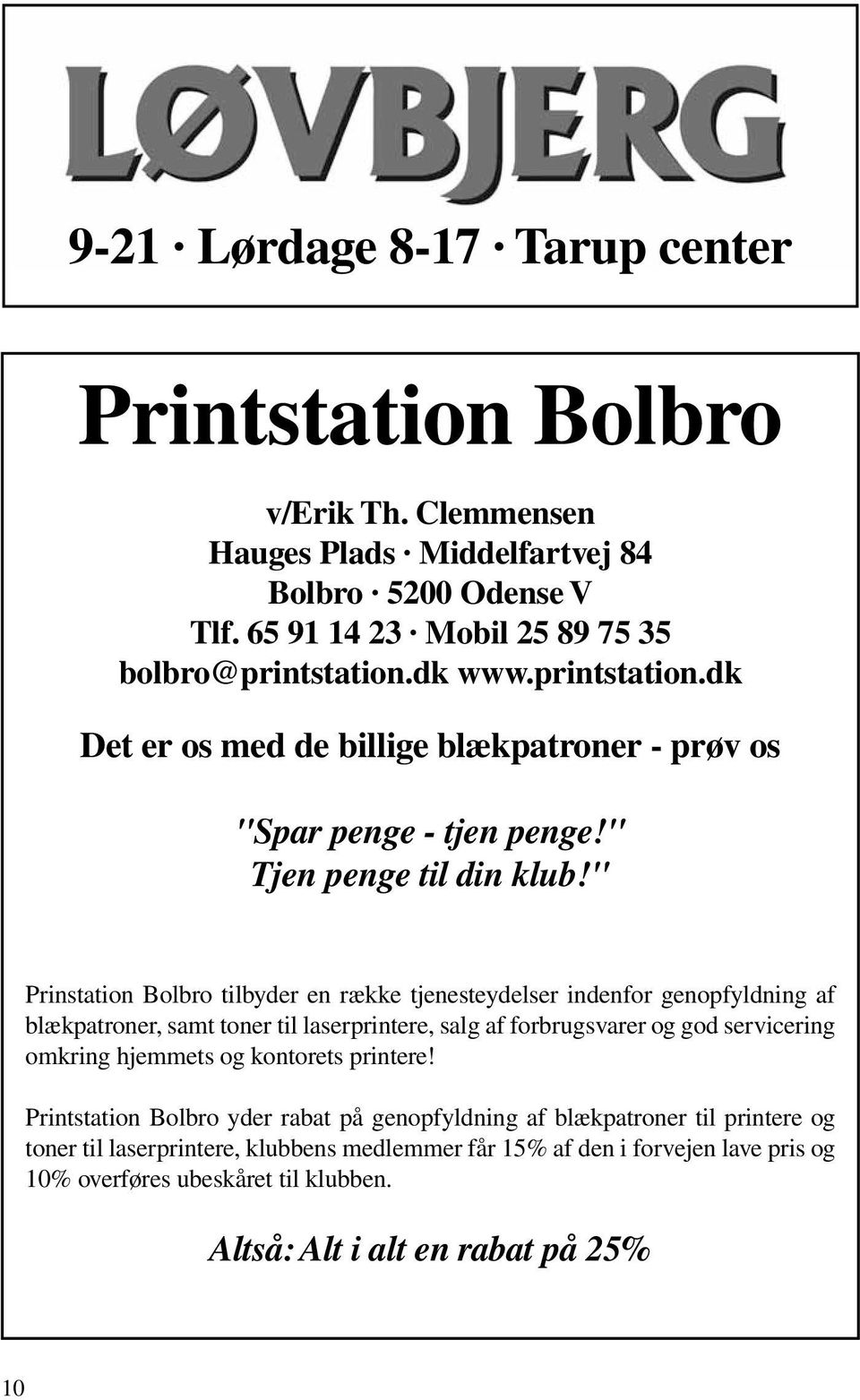 " Prinstation Bolbro tilbyder en række tjenesteydelser indenfor genopfyldning af blækpatroner, samt toner til laserprintere, salg af forbrugsvarer og god servicering omkring hjemmets og