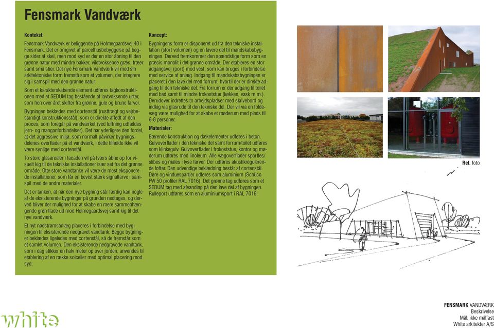 Det nye Fensmark Vandværk vil med sin arkitektoniske form fremstå som et volumen, der integrere sig i samspil med den grønne natur.