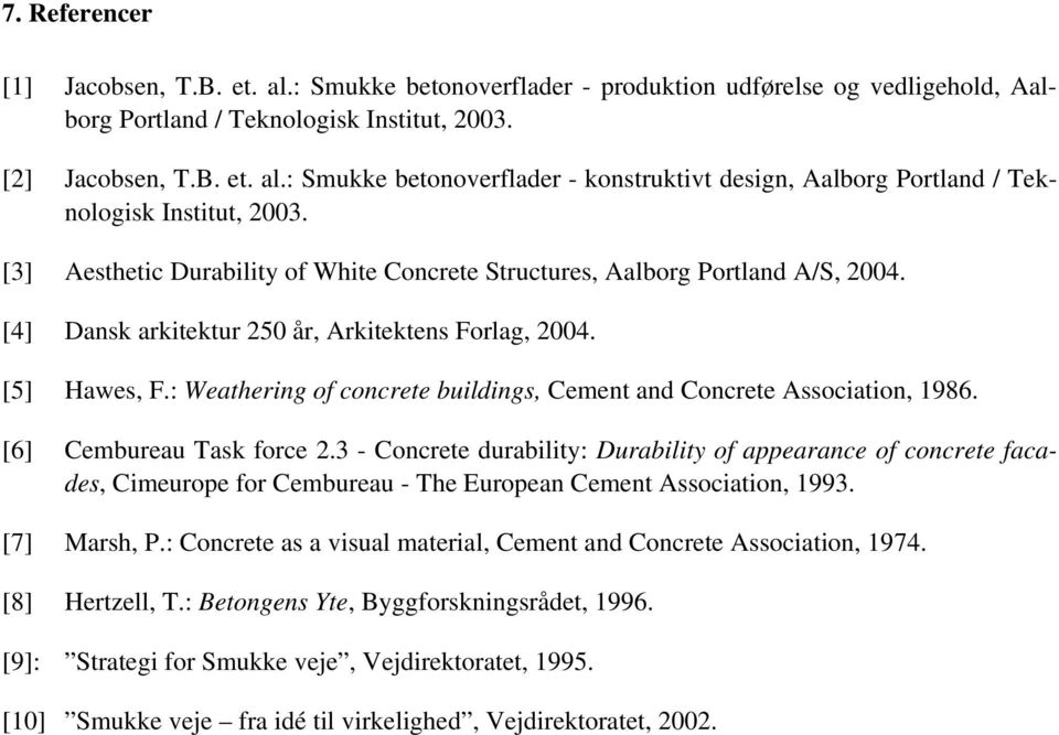 : Weathering of concrete buildings, Cement and Concrete Association, 1986. [6] Cembureau Task force 2.