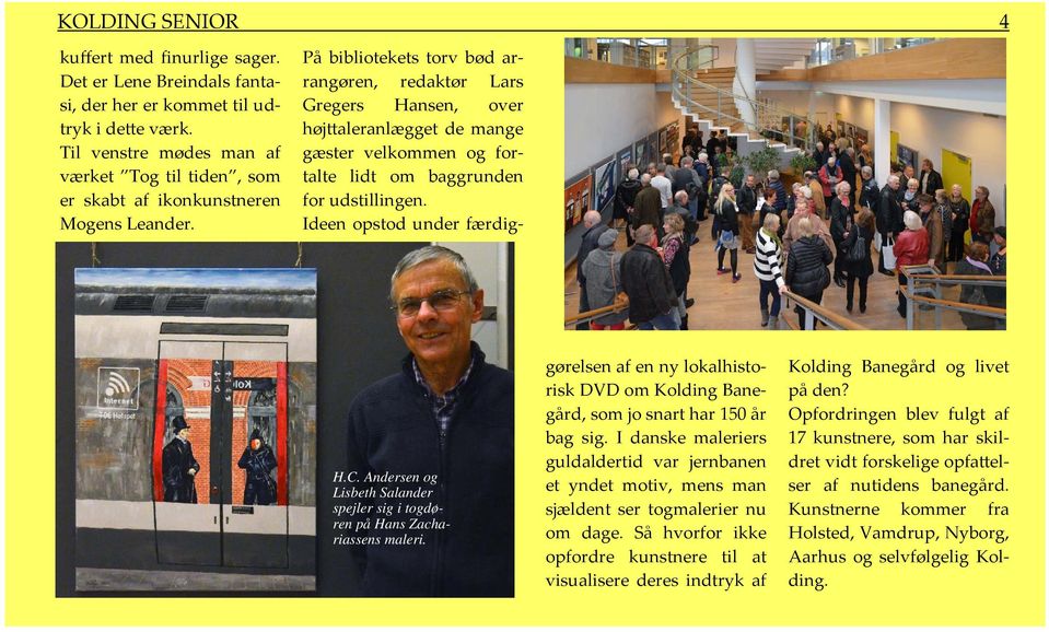 På bibliotekets torv bød arrangøren, redaktør Lars Gregers Hansen, over højttaleranlægget de mange gæster velkommen og fortalte lidt om baggrunden for udstillingen.