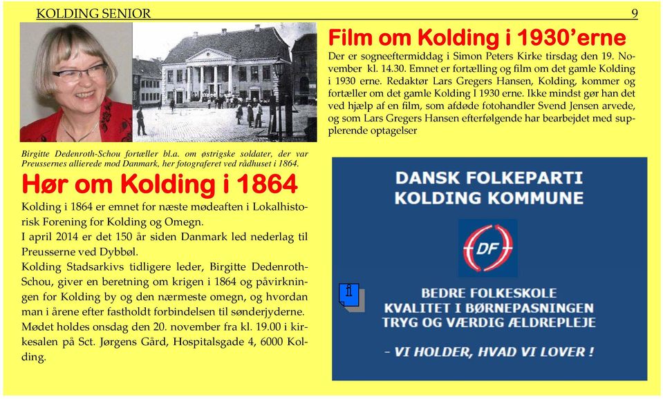 Kolding Stadsarkivs tidligere leder, Birgitte Dedenroth- Schou, giver en beretning om krigen i 1864 og påvirkningen for Kolding by og den nærmeste omegn, og hvordan man i årene efter fastholdt