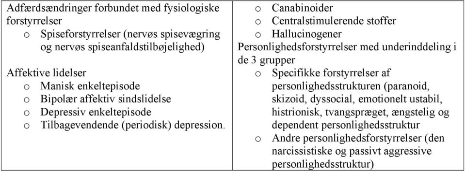 o Canabinoider o Centralstimulerende stoffer o Hallucinogener Personlighedsforstyrrelser med underinddeling i de 3 grupper o Specifikke forstyrrelser af