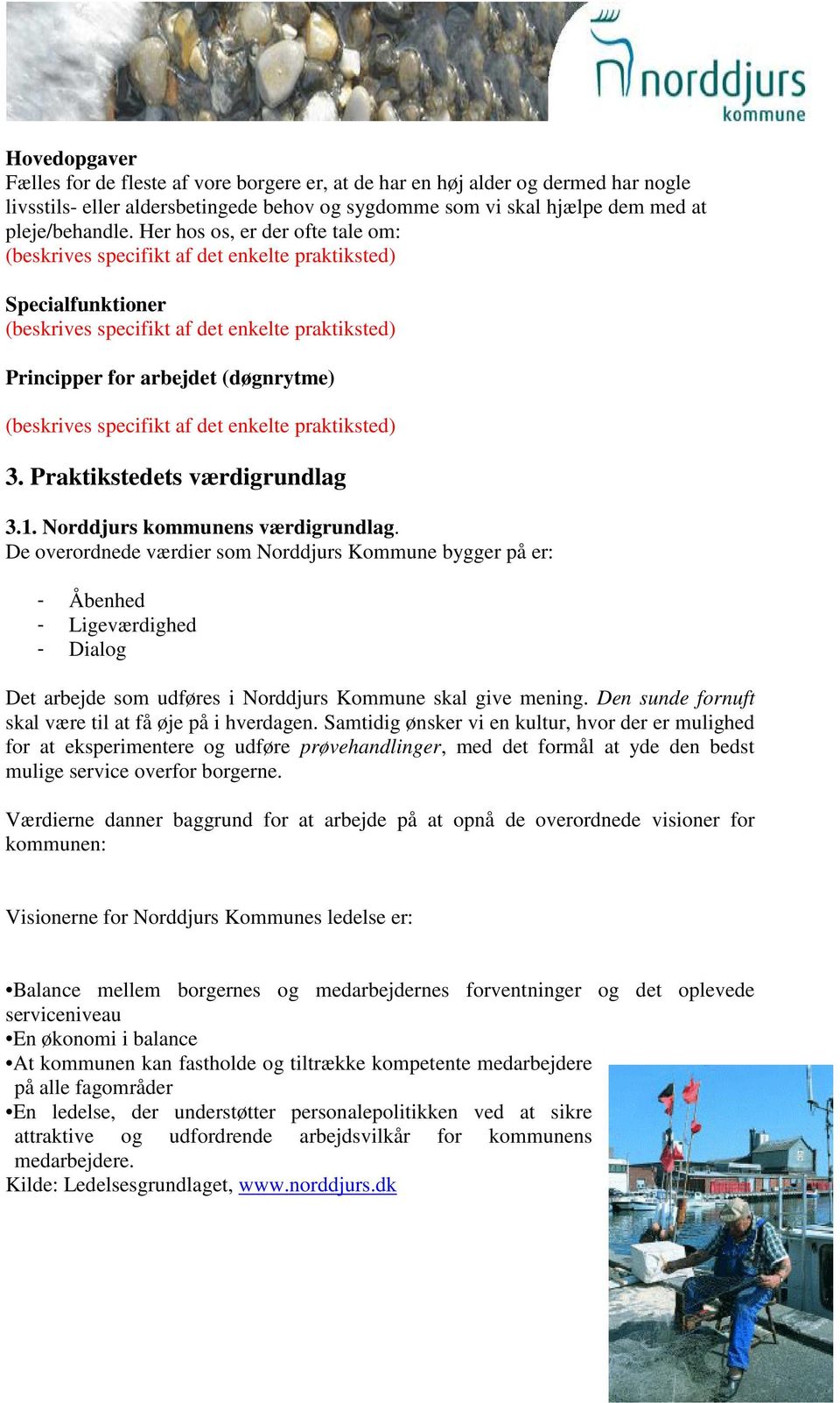specifikt af det enkelte praktiksted) 3. Praktikstedets værdigrundlag 3.1. Norddjurs kommunens værdigrundlag.