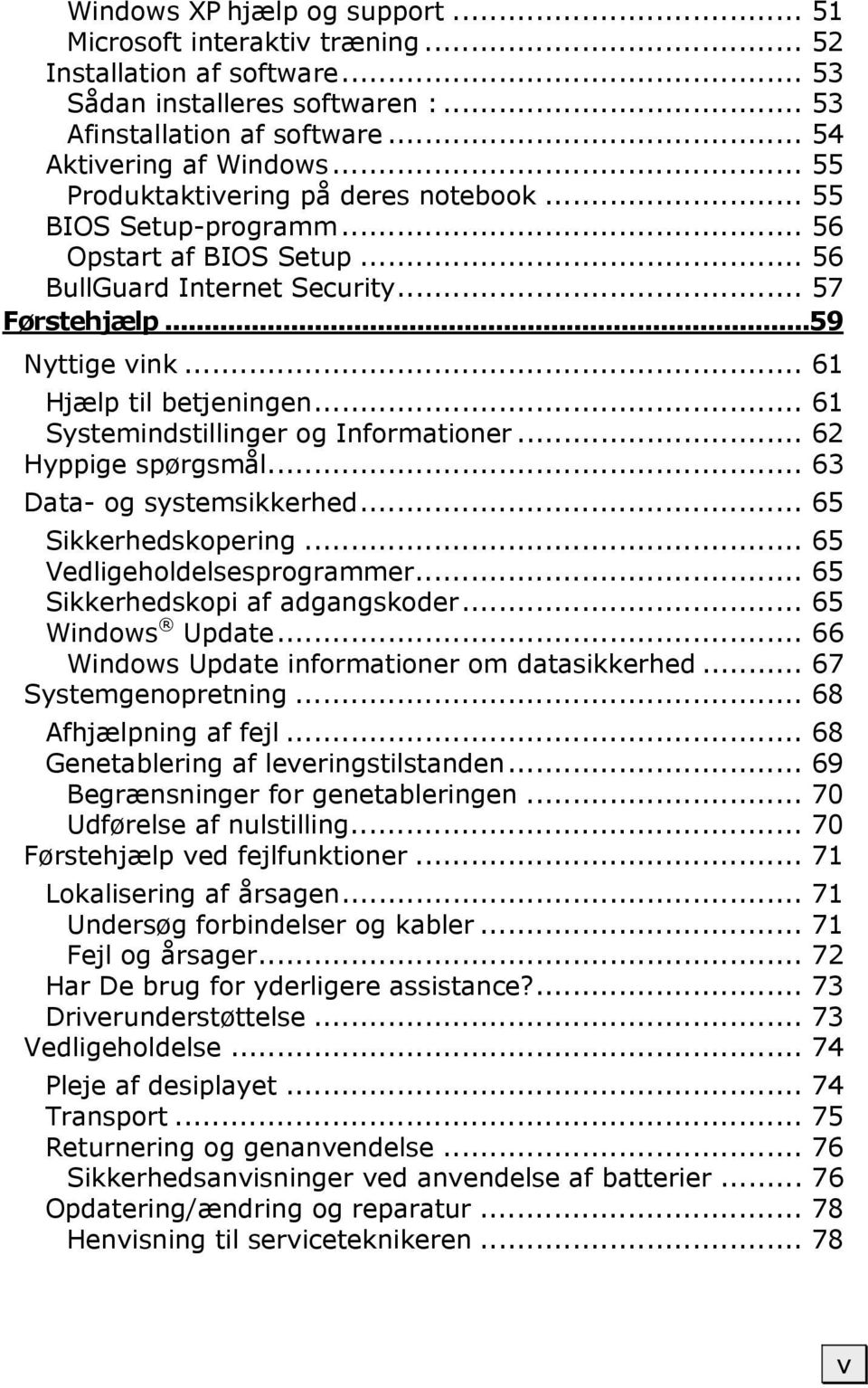 .. 61 Systemindstillinger og Informationer... 62 Hyppige spørgsmål... 63 Data- og systemsikkerhed... 65 Sikkerhedskopering... 65 Vedligeholdelsesprogrammer... 65 Sikkerhedskopi af adgangskoder.