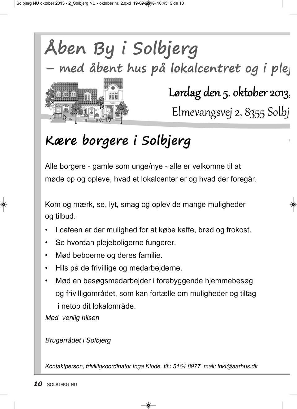 qxd 19-09-2013 10:45 Side 10 Åben By i Solbjerg med åbent hus på lokalcentret og i pleje Kære borgere i Solbjerg Alle borgere - gamle som unge/nye - alle er velkomne til at møde op og opleve, hvad et